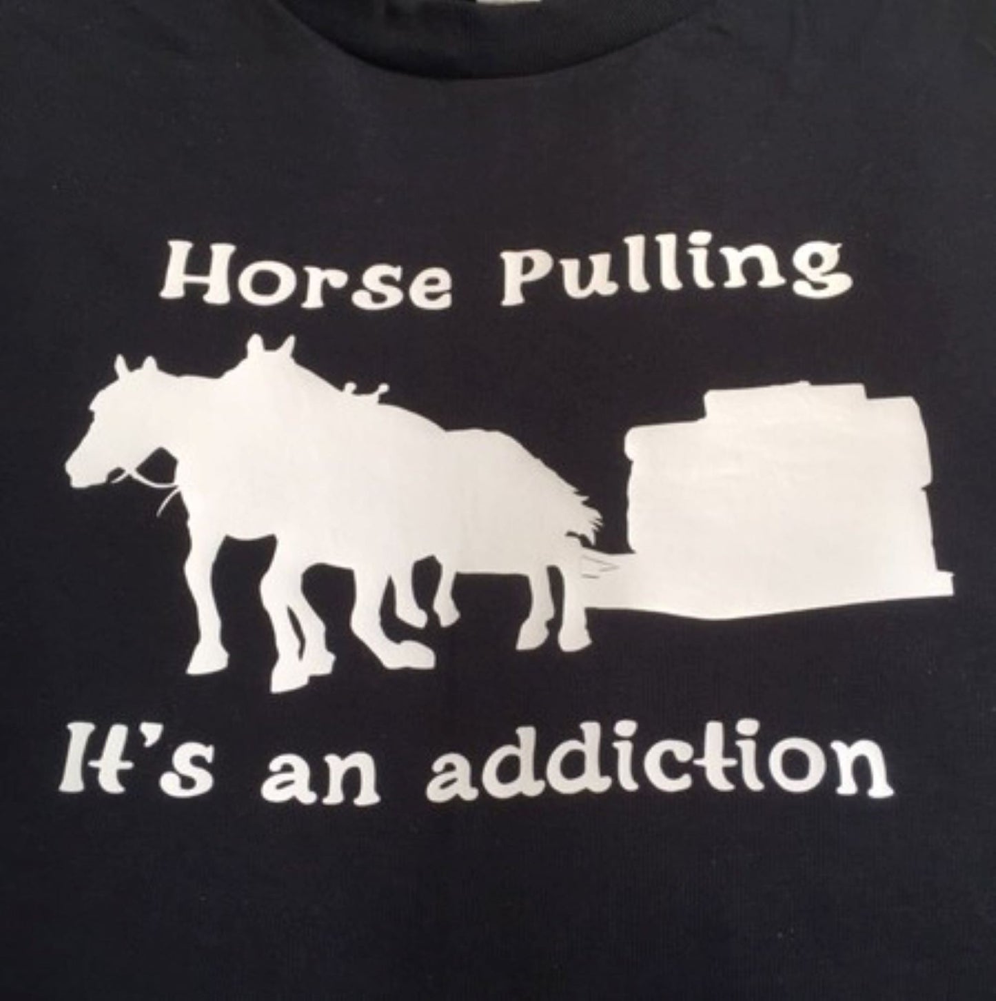 Horse Pulling T-shirt "Horse Pulling it's an addiction"