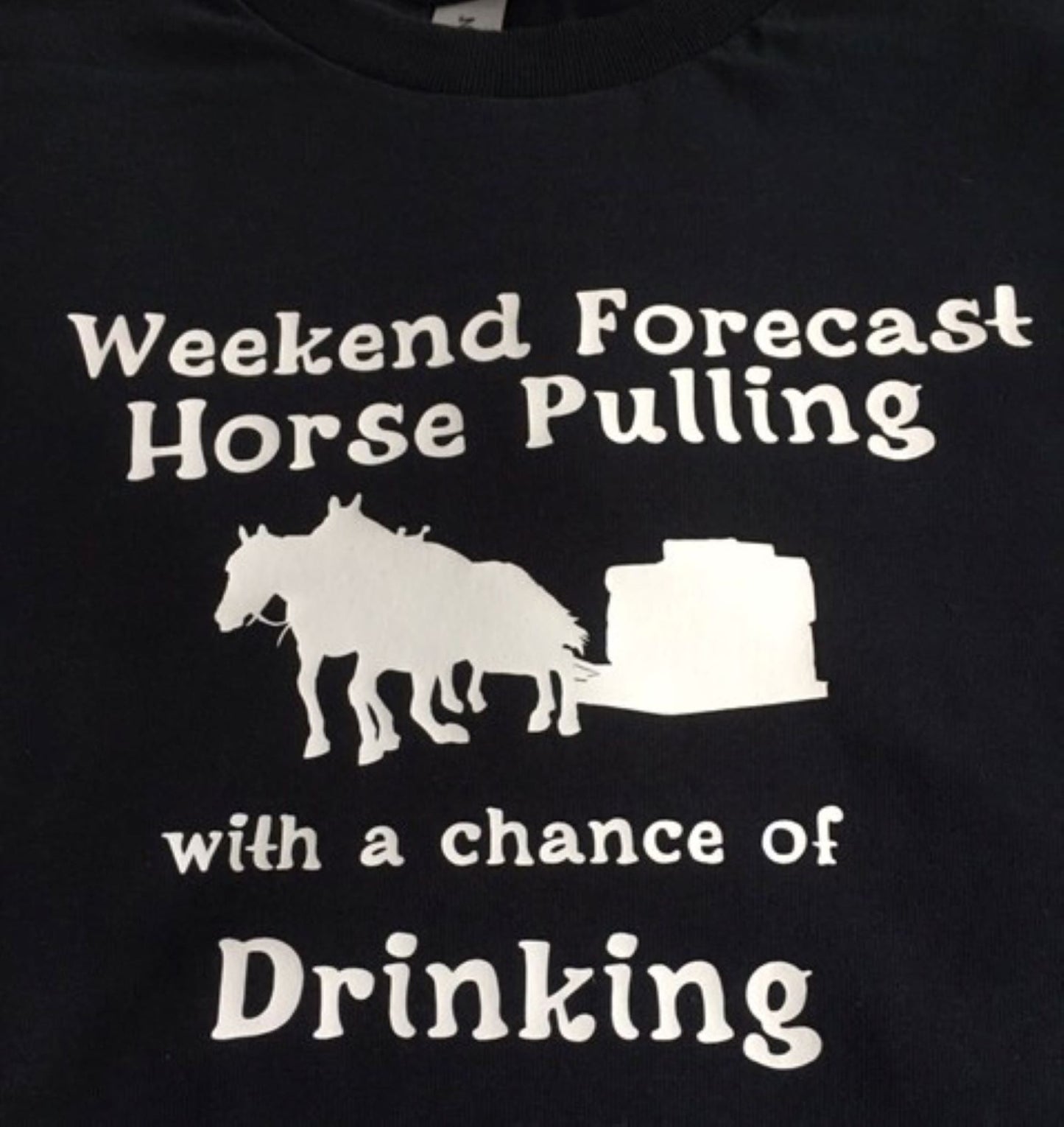 Horse Pulling T-shirt "Weekend forecast Horse Pulling with a chance of drinking"